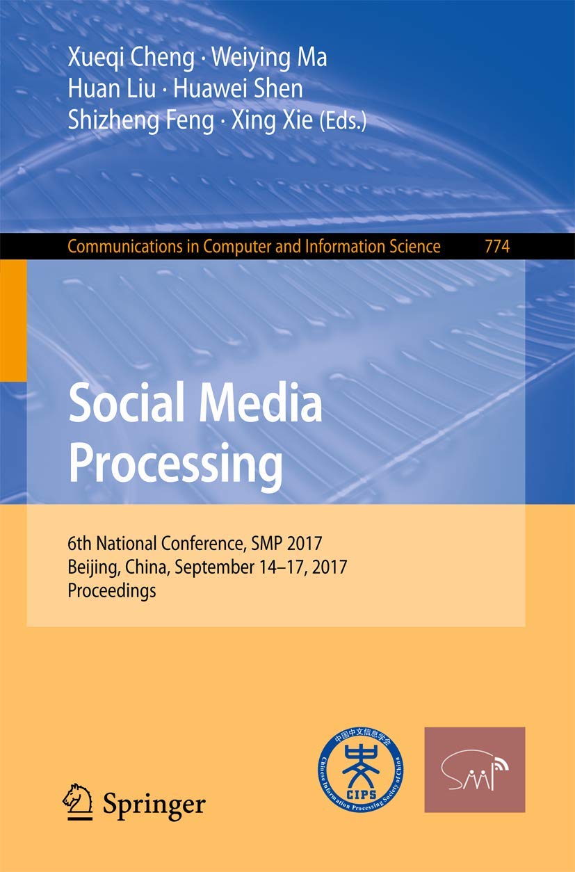 Buy Social Media Processing: 6th National Conference, SMP 2017, Beijing, China, September 14-17, 2017, Proceedings: 774 (Communications in Computer and Information Science) — BookShops.in