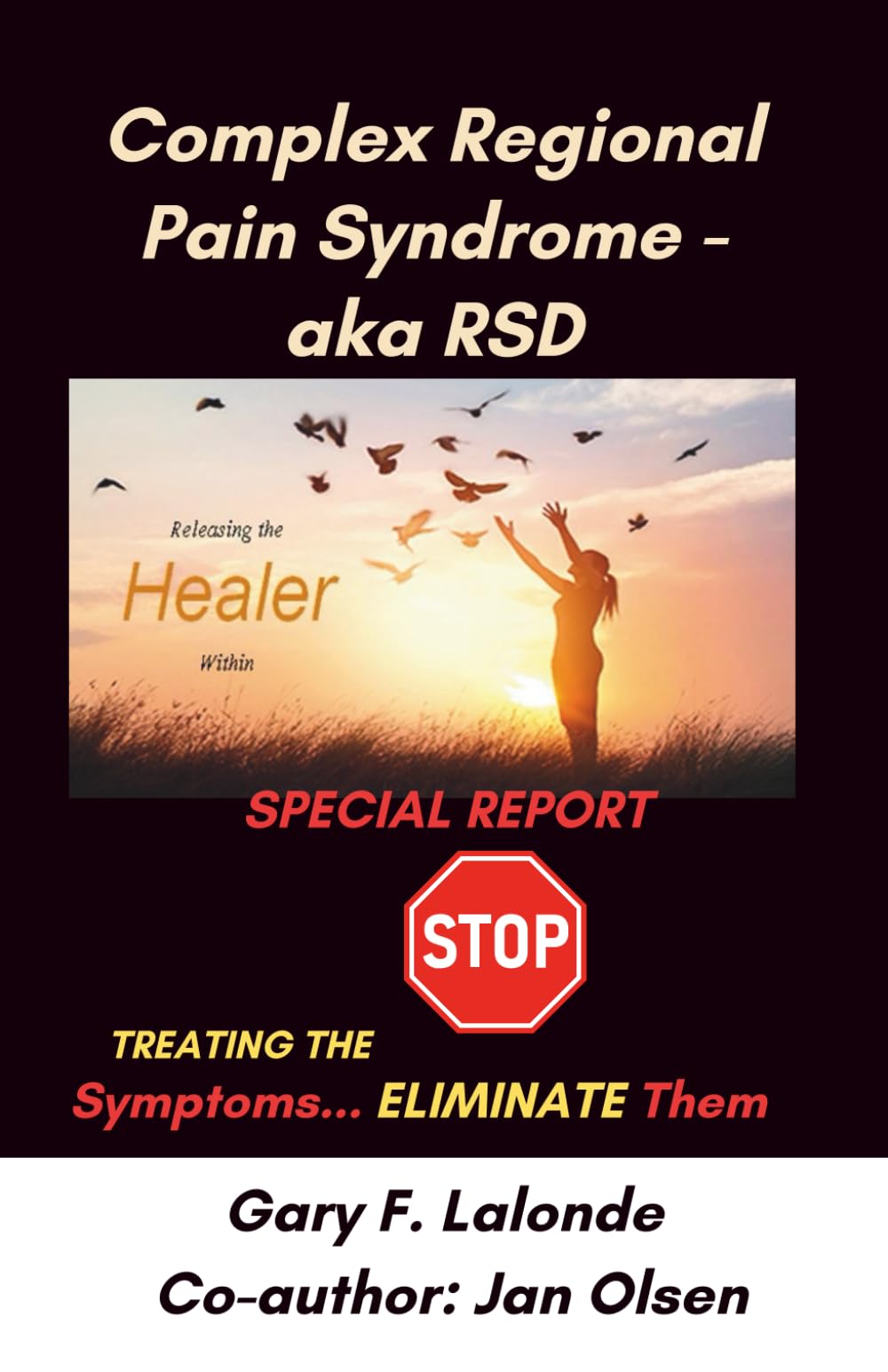 Complex Regional Pain Syndrome - aka RSD: Stop Treating the Pain, Eliminate It! (Releasing the Healer Within)