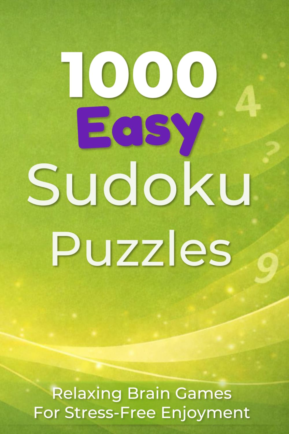 1000 Easy Sudoku Puzzles: Relaxing Brain Games for Stress-Free Enjoyment (Everyday Sudoku)