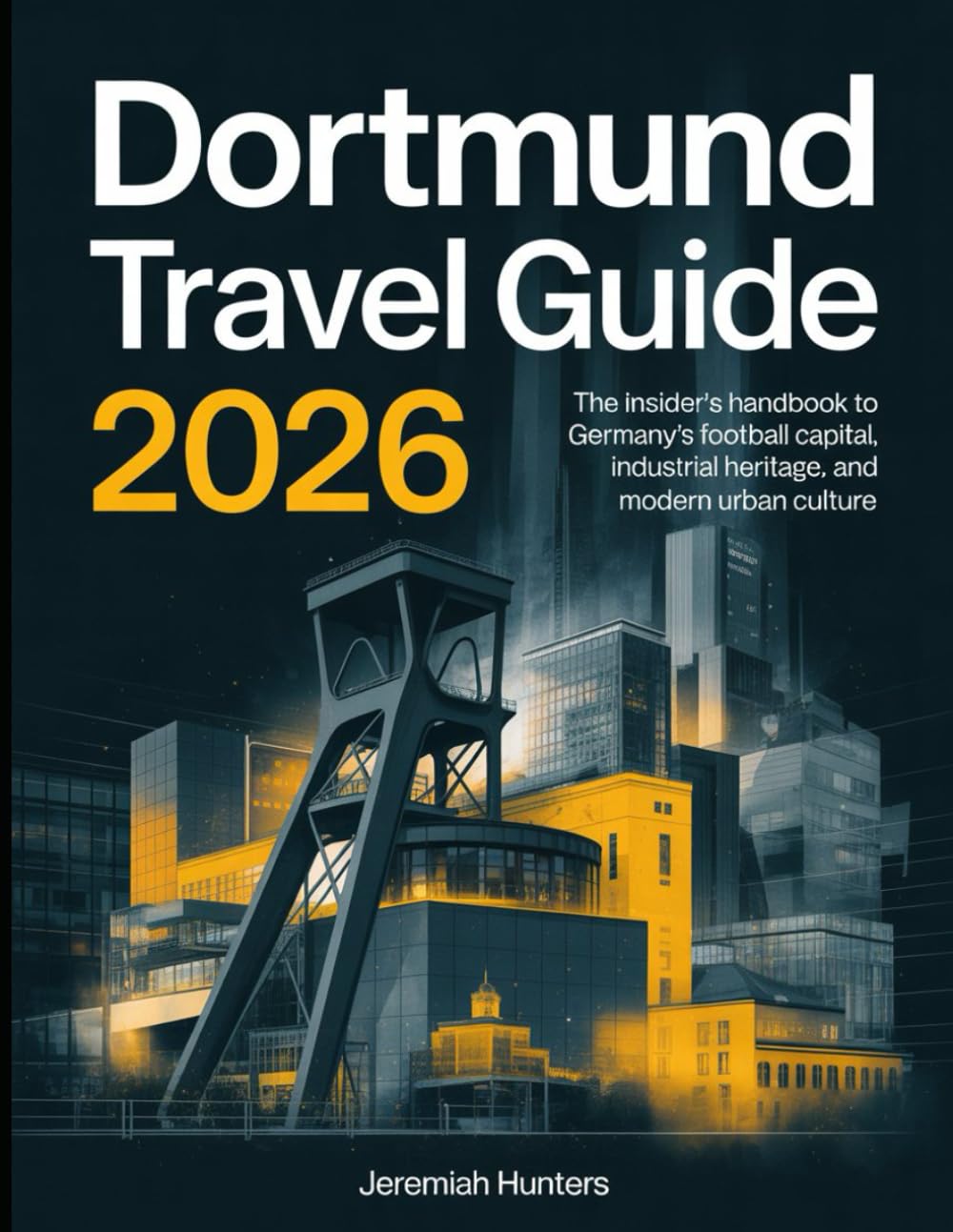 Dortmund Travel Guide 2026: The Insider’s Handbook to Germany’s Football Capital, Industrial Heritage, and Modern Urban Culture (Unveiling the Earth’s Silent Wonders)