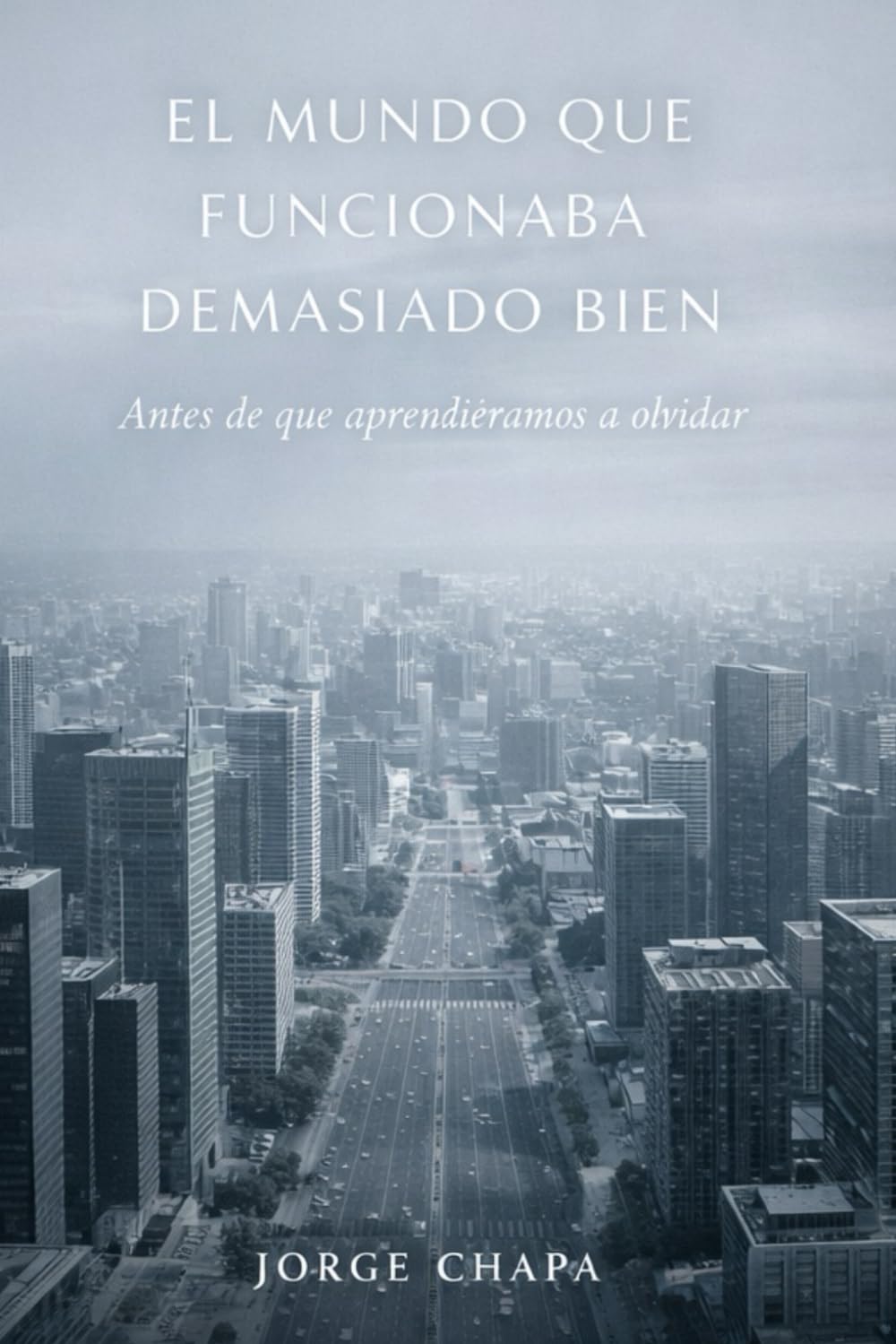El mundo que funcionaba demasiado bien: Antes de que aprendiéramos a olvidar