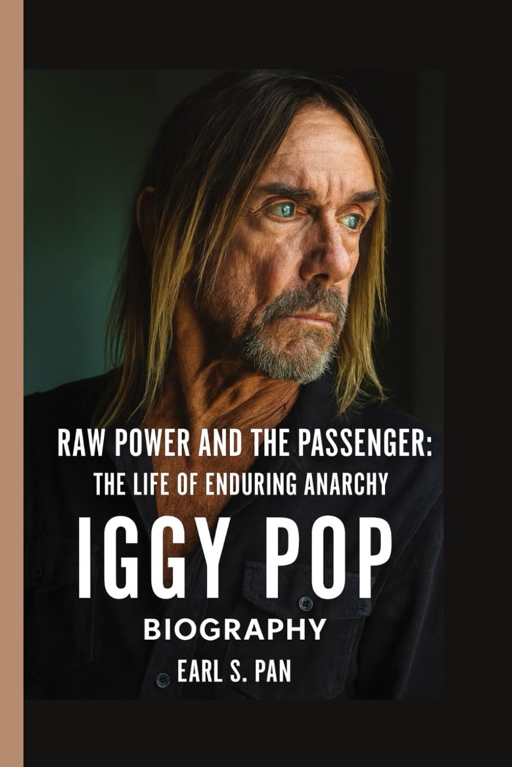 Iggy Pop Biography: Raw Power and the Passenger: The Life of Enduring Anarchy