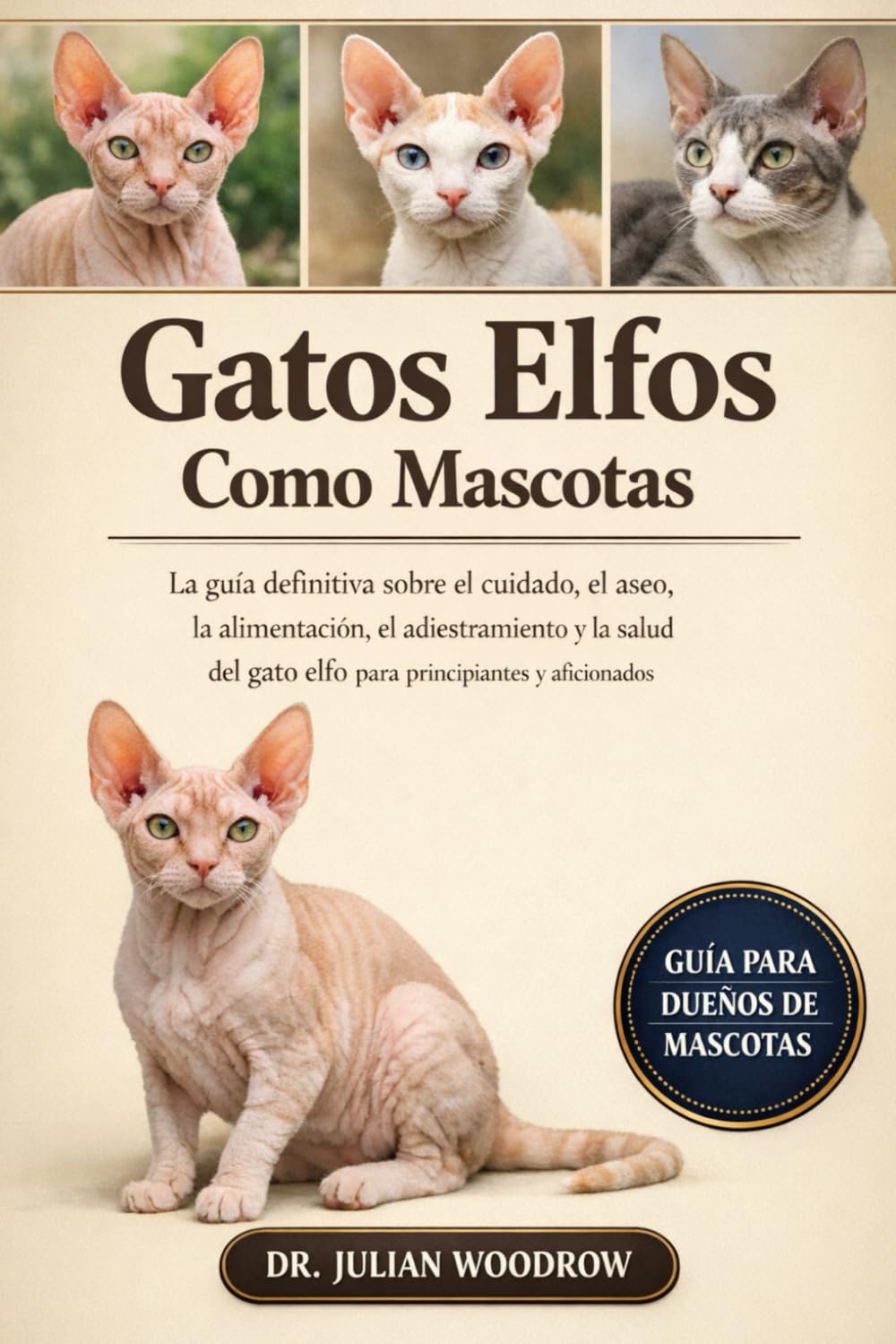 LOS GATOS ELFOS COMPLETOS COMO MASCOTAS: La guía definitiva sobre el cuidado, el aseo, la alimentación, el adiestramiento y la salud del gato elfo para principiantes y aficionados.