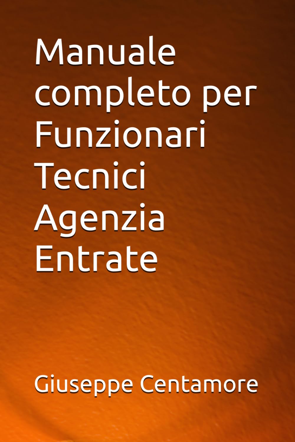 Manuale completo per Funzionari Tecnici Agenzia Entrate (Manuali Centamore per la preparazione ai concorsi pubblici)