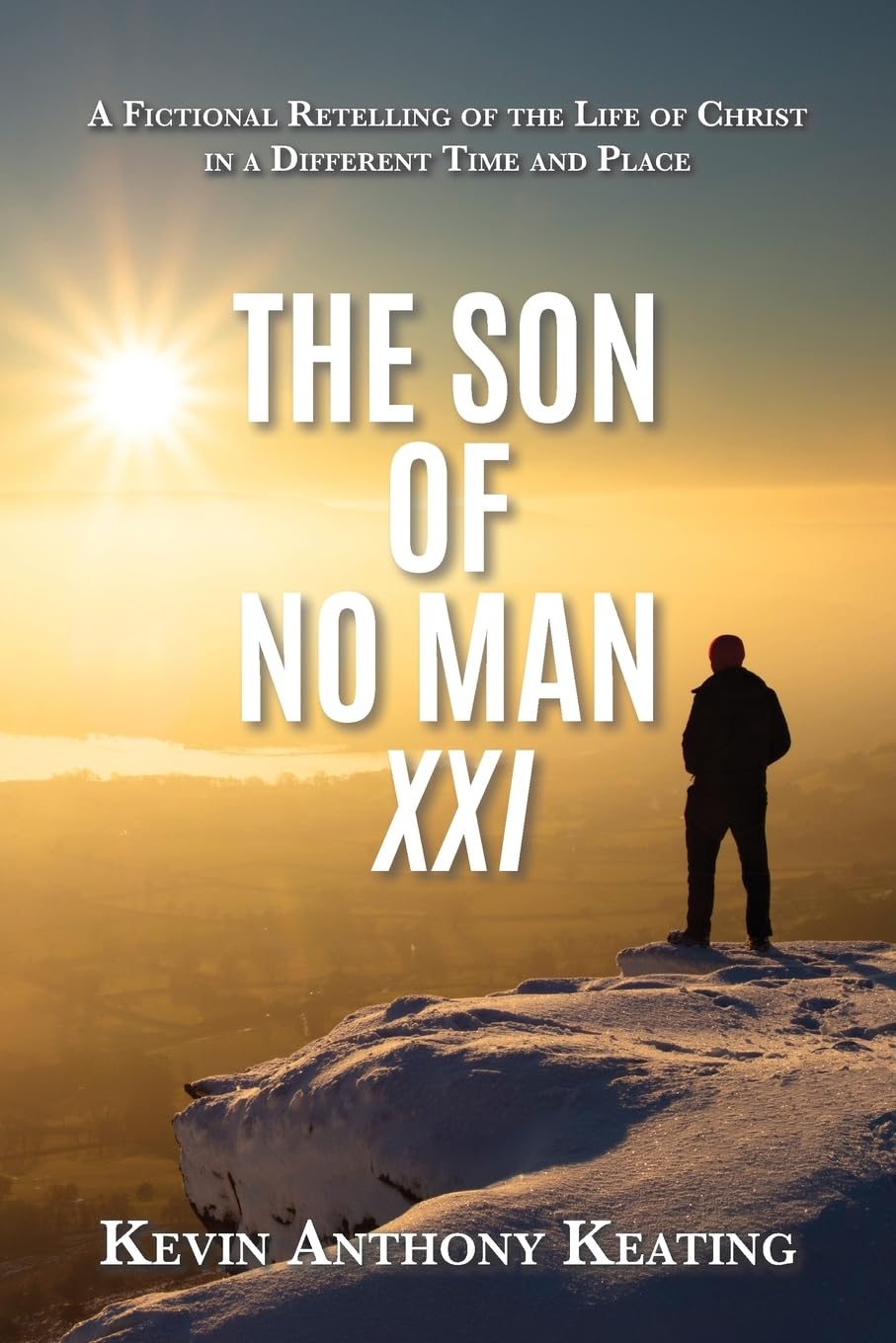 The Son of No Man XXI: A Fictional Retelling of the Life of Christ in a Different Time and Place