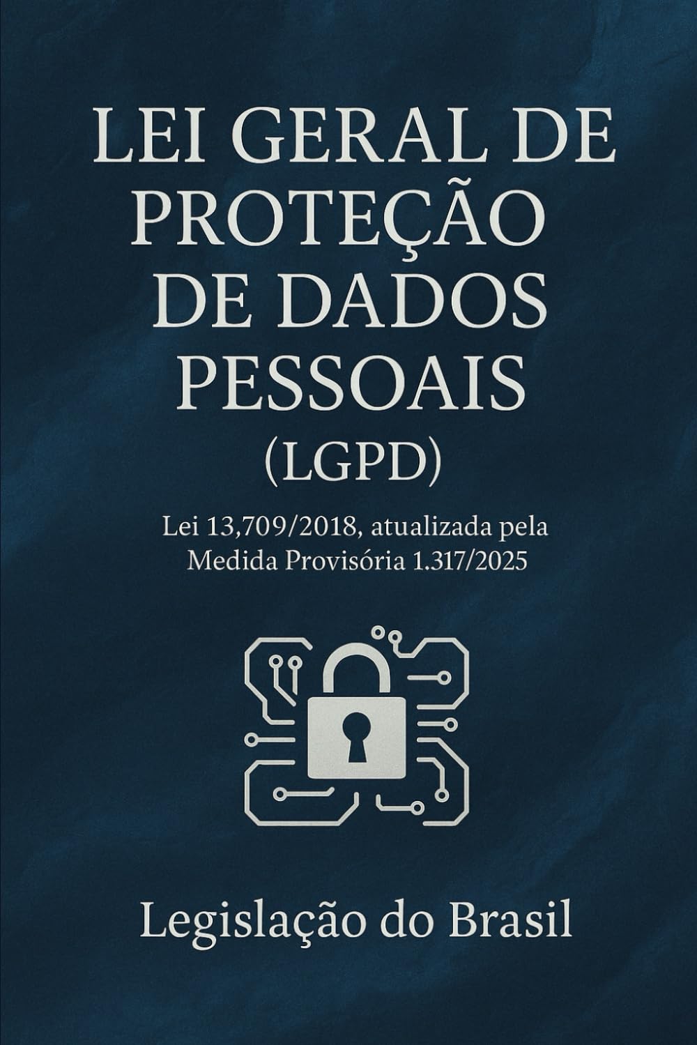 Lei Geral de Proteção de Dados Pessoais (LGPD): Lei 13.709/2018, atualizada pela Medida Provisória 1.317/2025