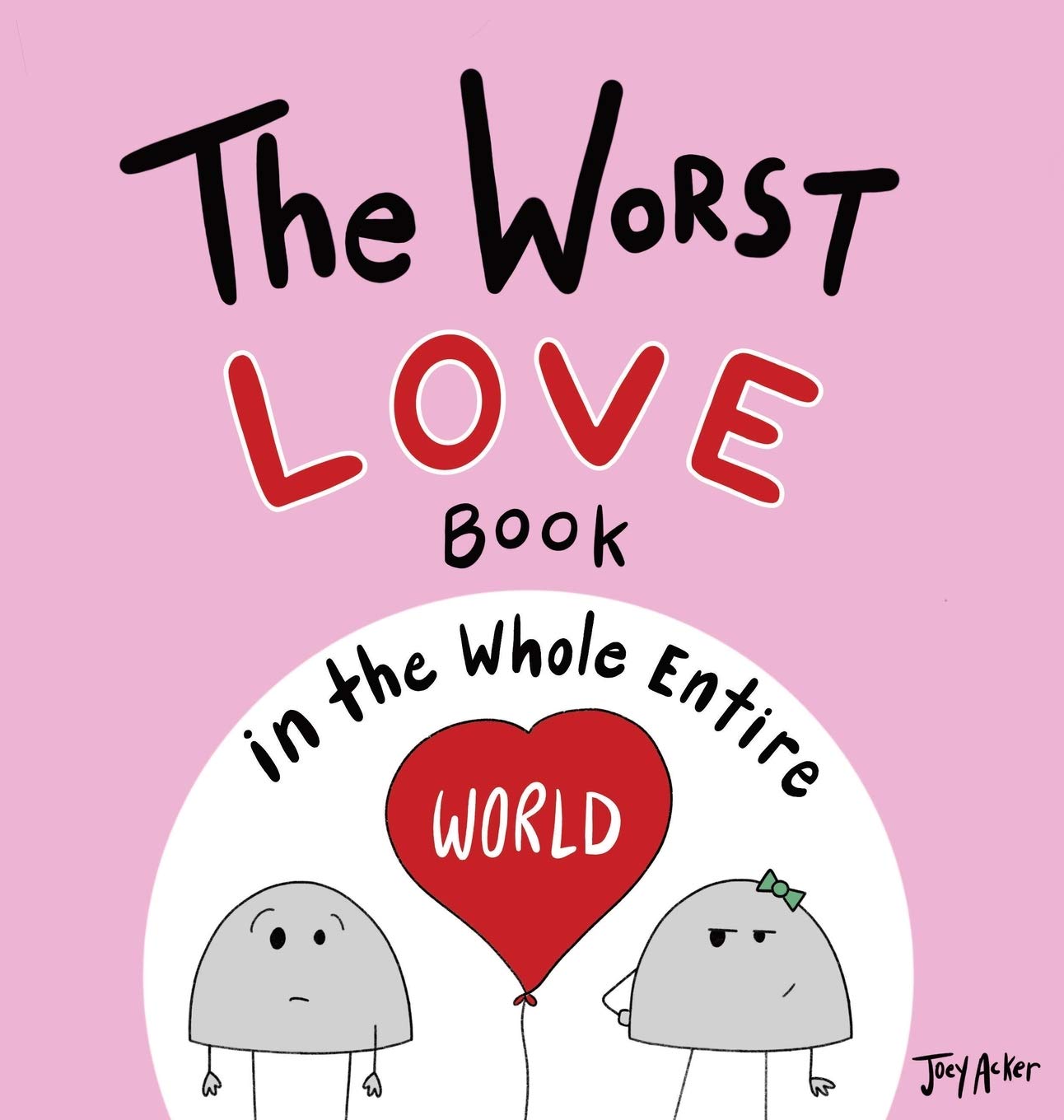 Joey Acker - The Worst Love Book in the Whole Entire World - Hardcover Book