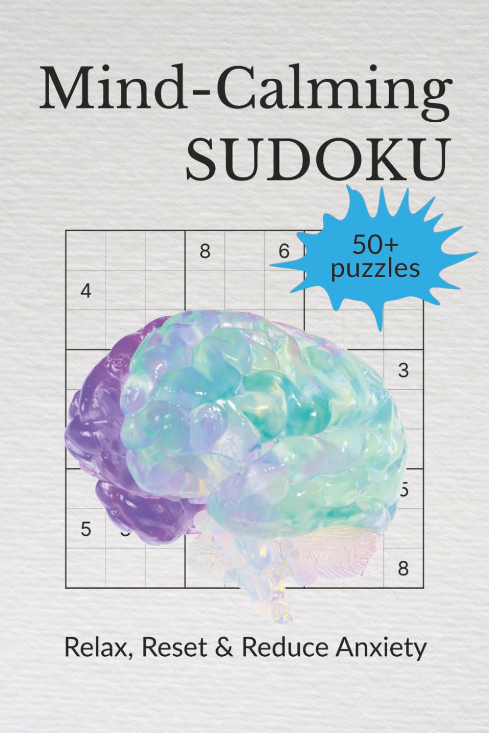 Mind-Calming Sudoku: Sudoku for calming the mind | Help Relax, Rest and Reduce Anxiety | 6x9 inches, 114 pages | 50+ puzzles | Solutions Included
