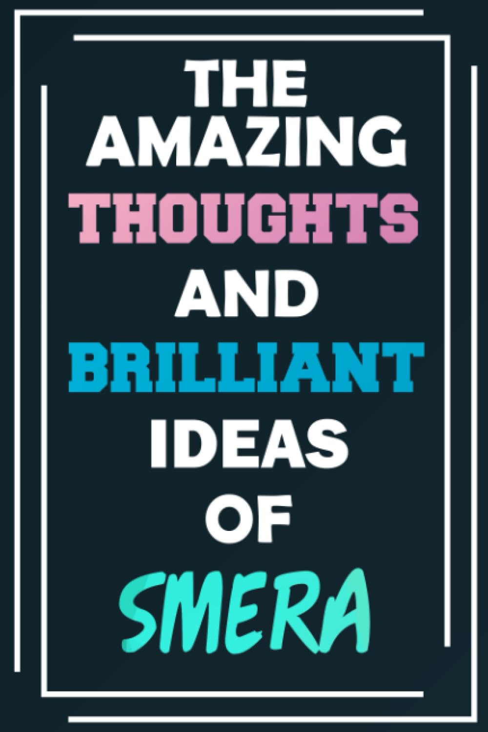 The Amazing Thoughts and Brilliant Ideas of Smera: Blank Lined Notebook - Personalized Name - Custom Journal for Smera