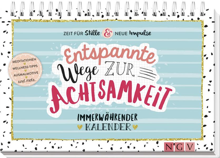 Entspannte Wege zur Achtsamkeit - Zeit für Stille und neue Impulse: Meditationen, Wellness-Tipps, Ausmalmotive und mehr - Immerwährender Kalender: ... Ausmalmotive und mehr. Aufstellbuch