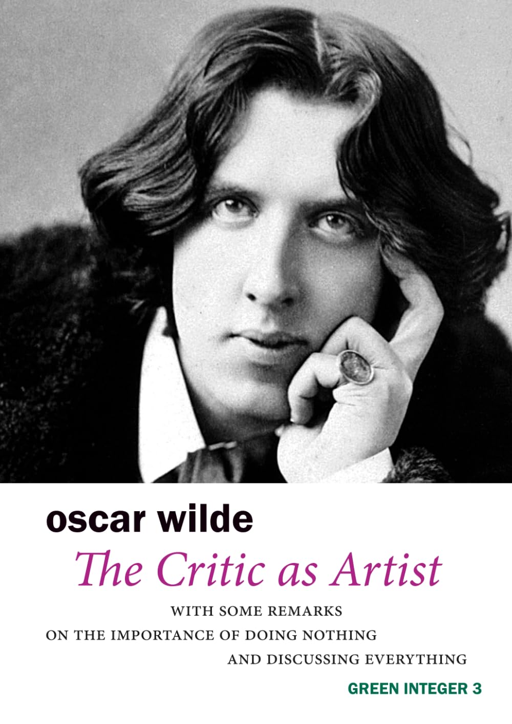 The Critic As Artist: With Some Remarks on the Importance of Doing Nothing and Discussing Everything (Green Integer)