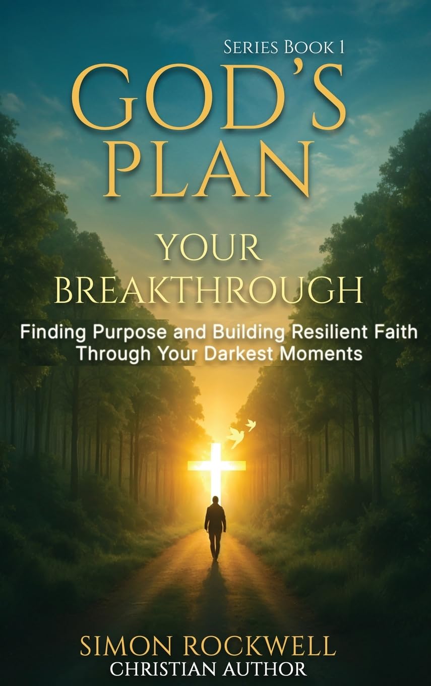 God's Plan, Your Breakthrough: Finding Purpose and Building Resilient Faith Through Your Darkest Moments: 1 (The Resilience in Faith Series)