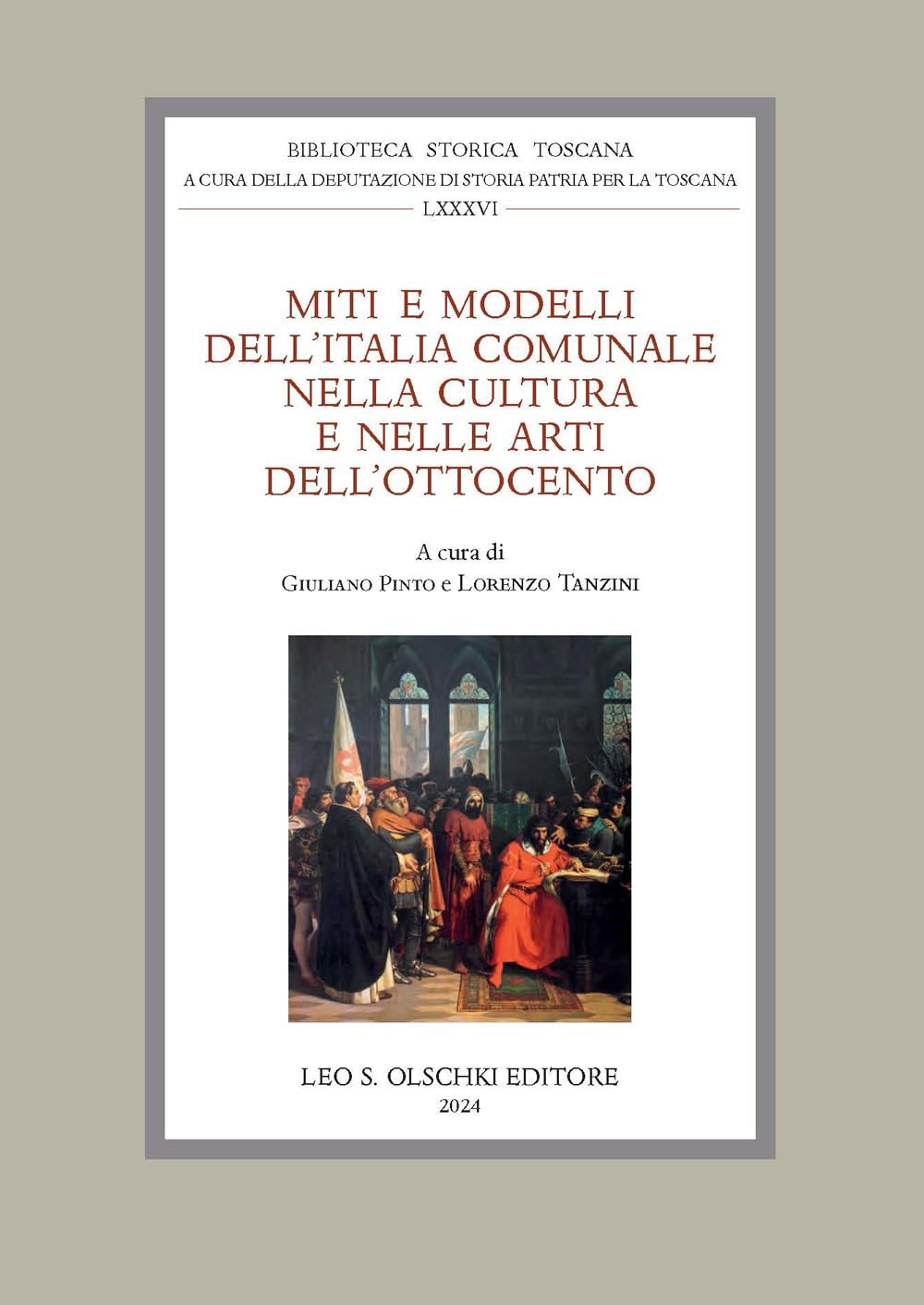 Miti E Modelli Dell'italia Comunale Nella Cultura E Nelle Arti Dell'ottocento. Atti Delle Giornate Di Studio (Firenze, 22-23 Settembre 2022) - 4