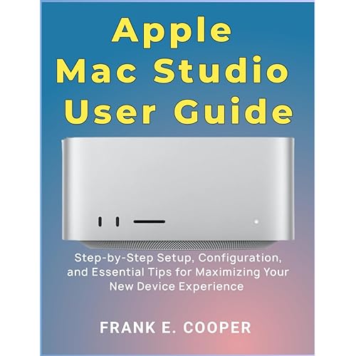 Apple Mac Studio User Guide: Step-by-Step Setup, Configuration, and Essential Tips for Maximizing Your New Device Experience