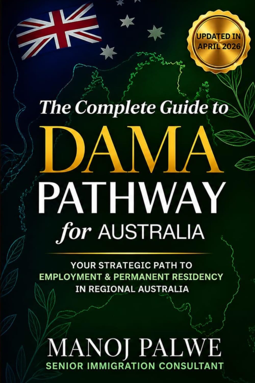 The Complete Guide To Dama Pathway For Australia as on 14-Apr-2026: Your Strategic Path to Employment & Permanent Residency in Regional Australia