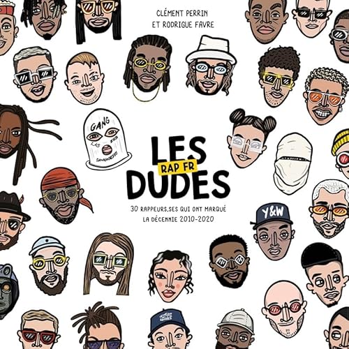Les Dudes - Rap français - 30 rappeurs.ses qui ont marqué la décennie (2010-2020)