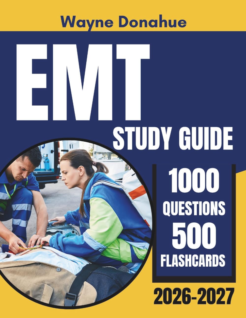 EMT Study Guide 2026–2027: Complete NREMT Certification Prep with 1,000 Practice Questions, Answer Explanations and 500 Flashcards