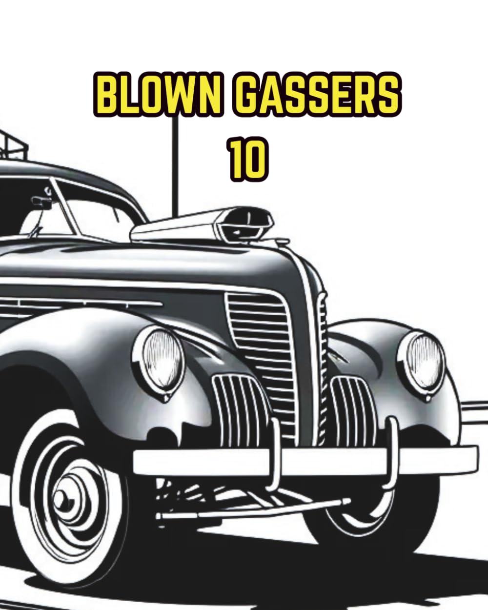 BLOWN GASSERS 10: A COLOURING BOOK FEATURING GASSER DRAGSTER HOT RODS.
