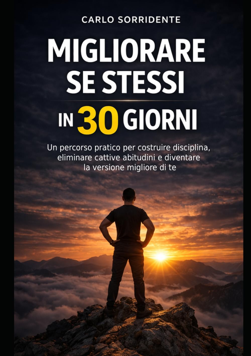 Migliorare Se Stessi in 30 Giorni: Un percorso pratico per costruire disciplina, eliminare cattive abitudini e diventare la versione migliore di te