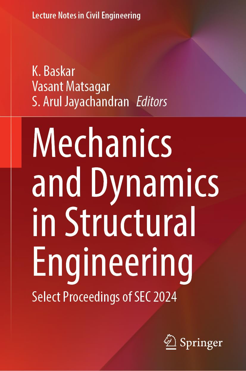 Mechanics and Dynamics in Structural Engineering: Select Proceedings of SEC 2024 (Lecture Notes in Civil Engineering, 858)