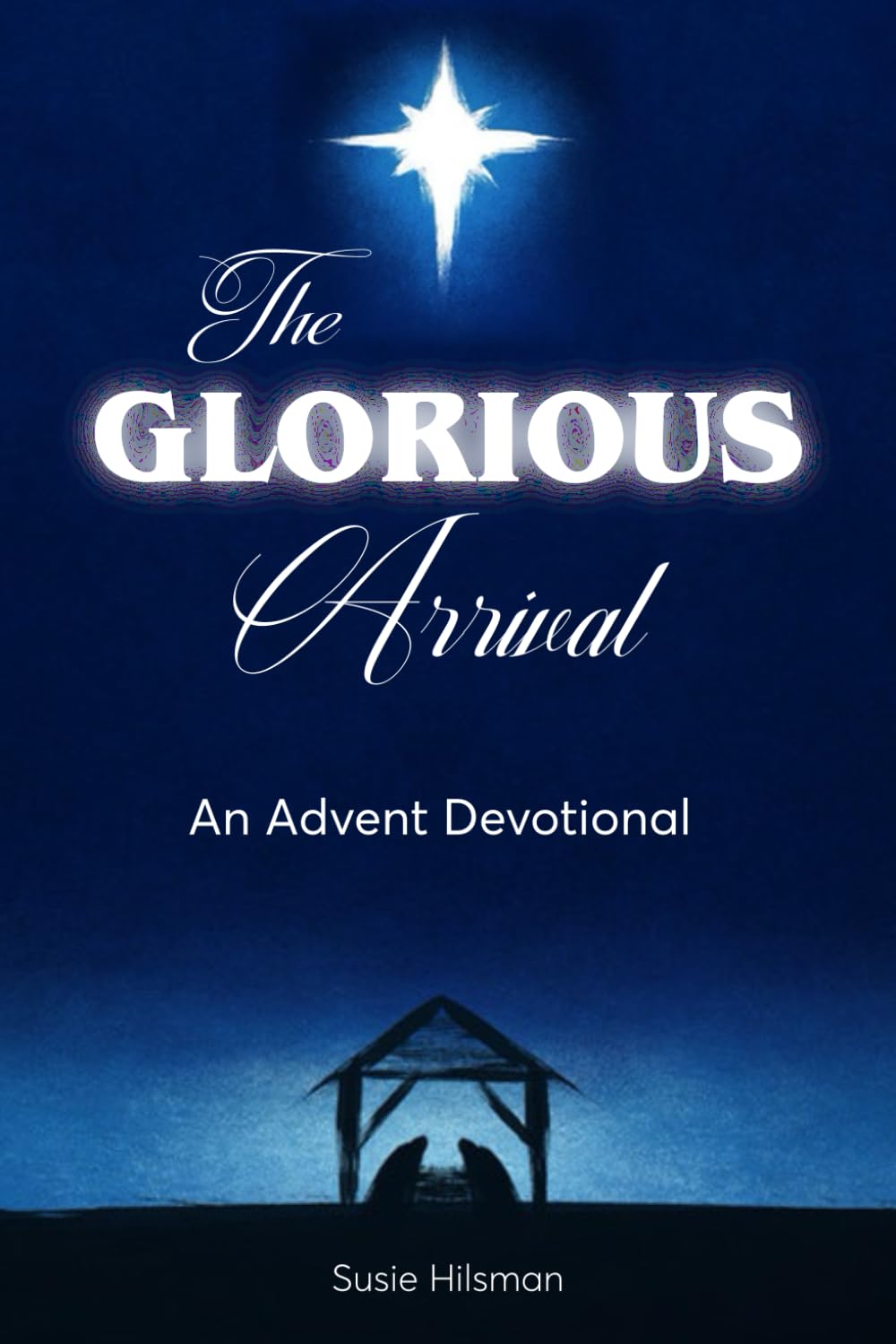 The Glorious Arrival: An Advent Devotional