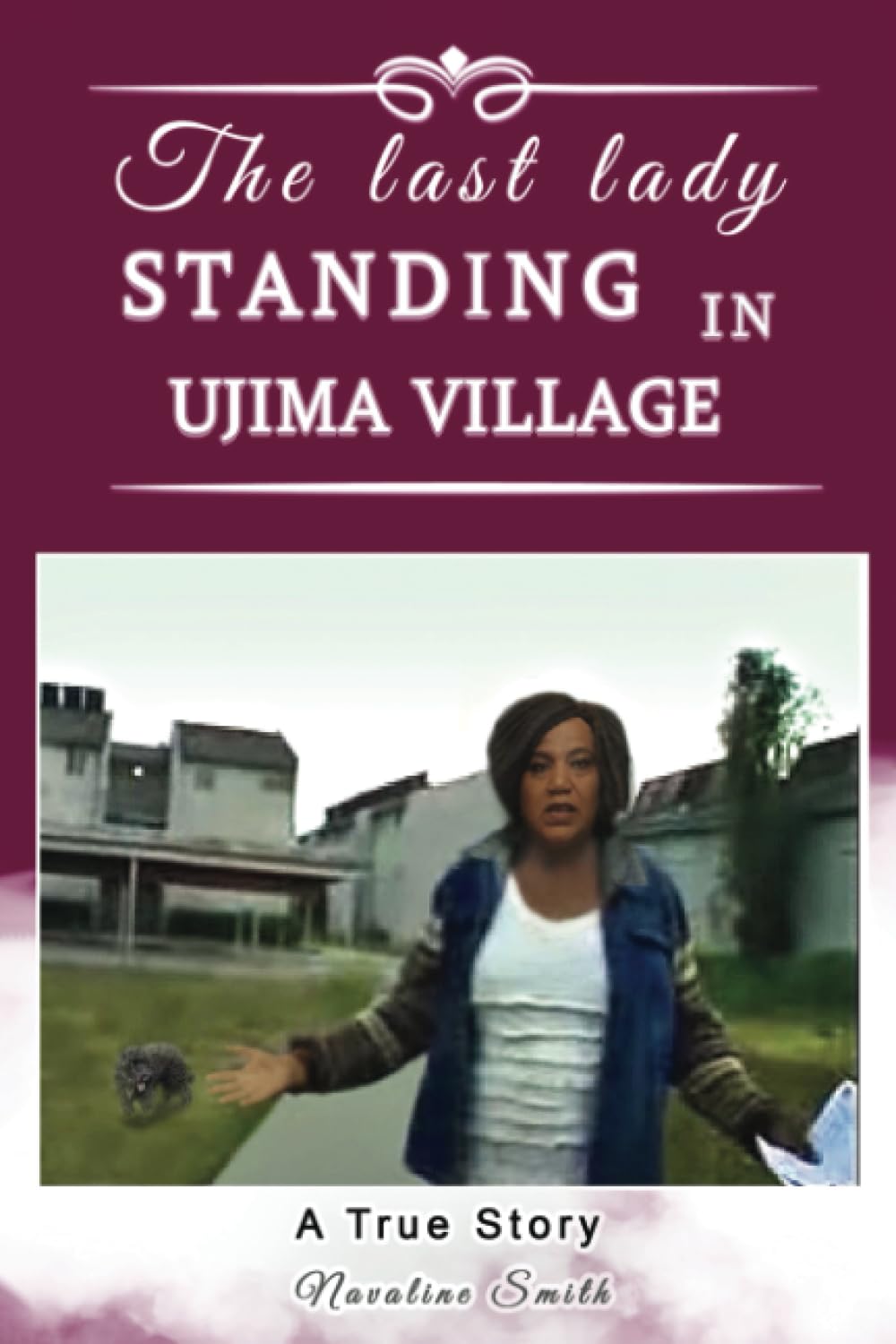 The Last Lady Standing in Ujima Village: A True Story