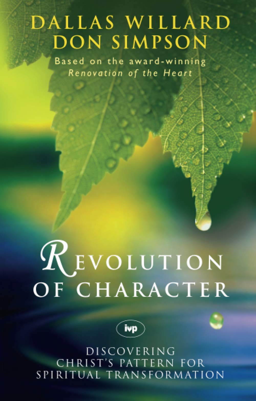 Revolution of character: Discovering Christ'S Pattern For Spiritual Transformation