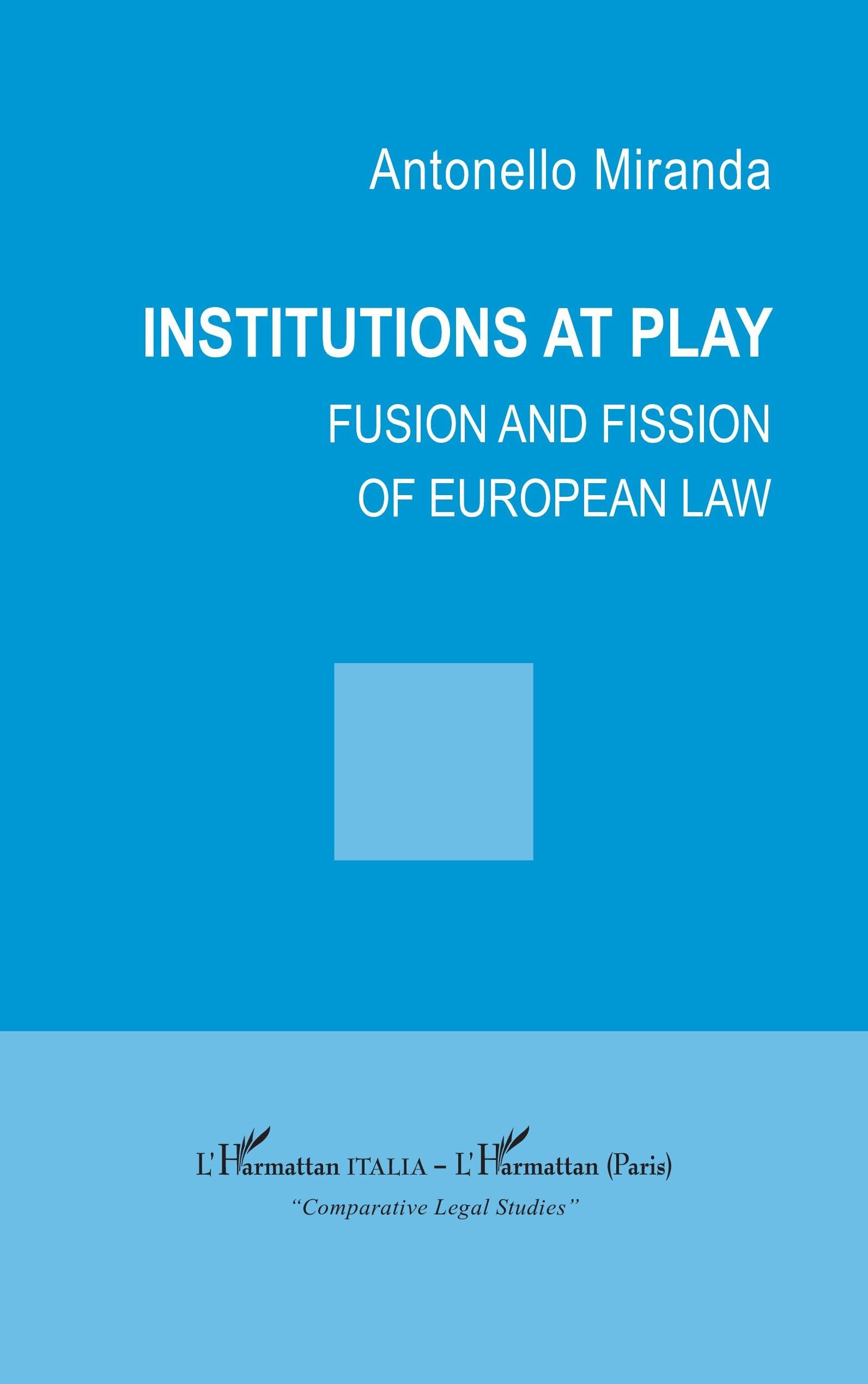 Institutions at play: Fusion and fission of european law (Harmattan Italia)