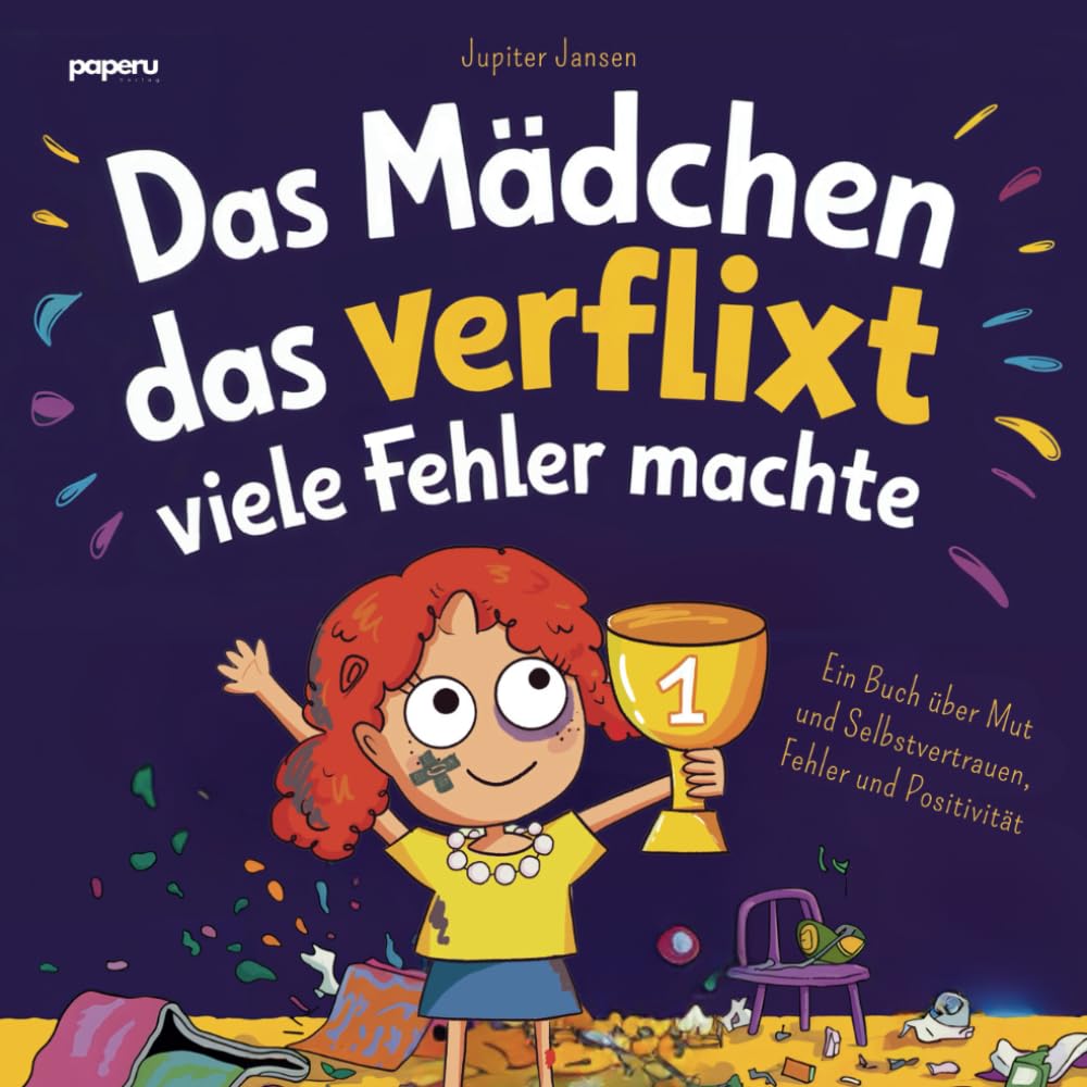 Das Mädchen, das verflixt viele Fehler machte: Ein Kinderbuch über den Mut, Fehler zu machen, daraus zu lernen und voller Selbstvertrauen und Positivität in die Zukunft zu schauen