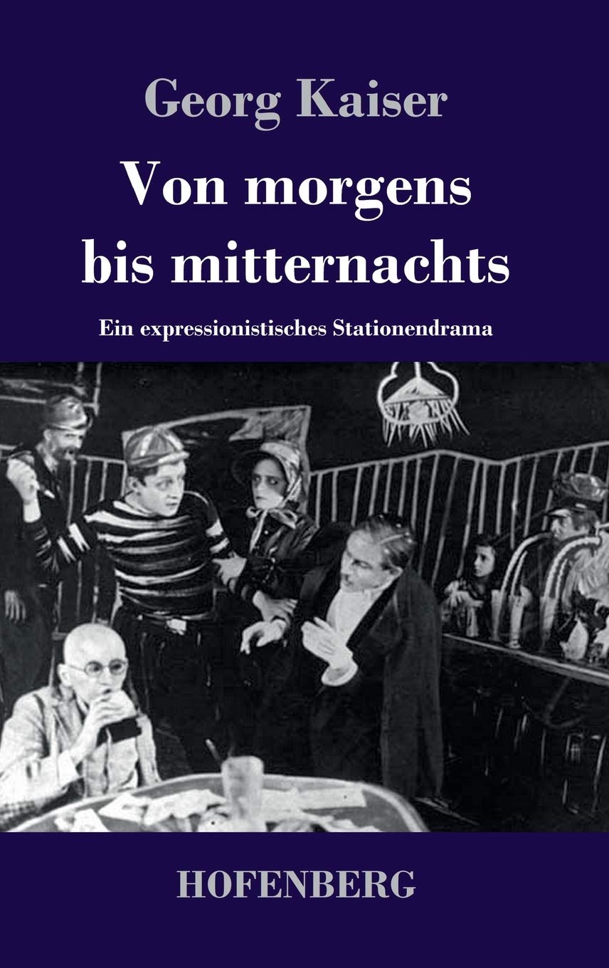 Von morgens bis mitternachts: Ein expressionistisches Stationendrama