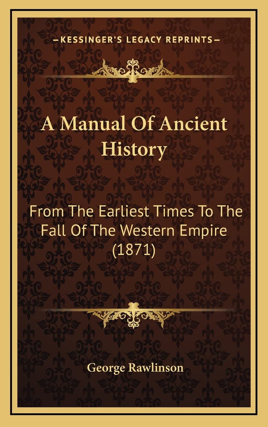 A Manual Of Ancient History: From The Earliest Times To The Fall Of The Western Empire (1871)