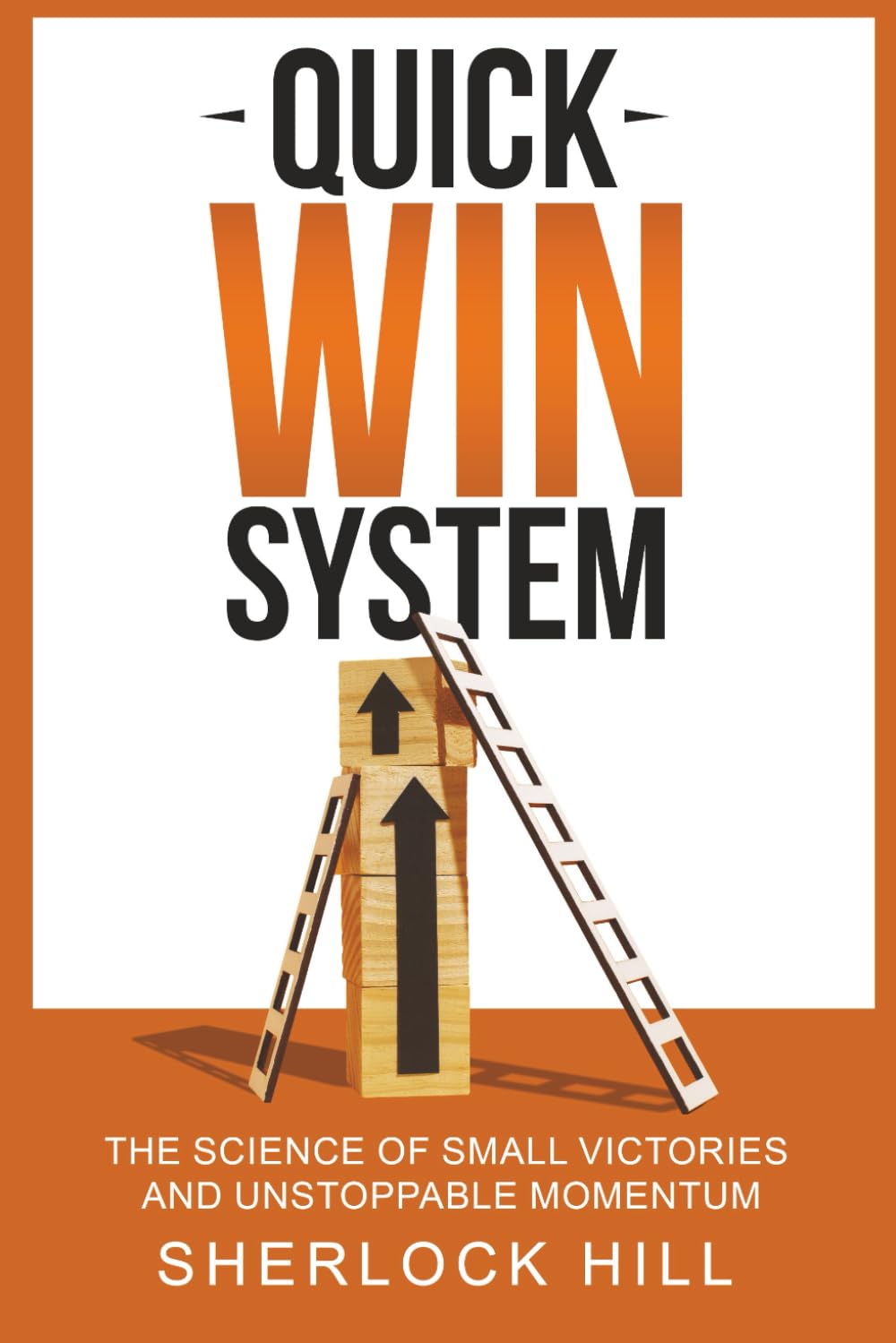 Quick Win System: The Science of Small Victories and Unstoppable Momentum