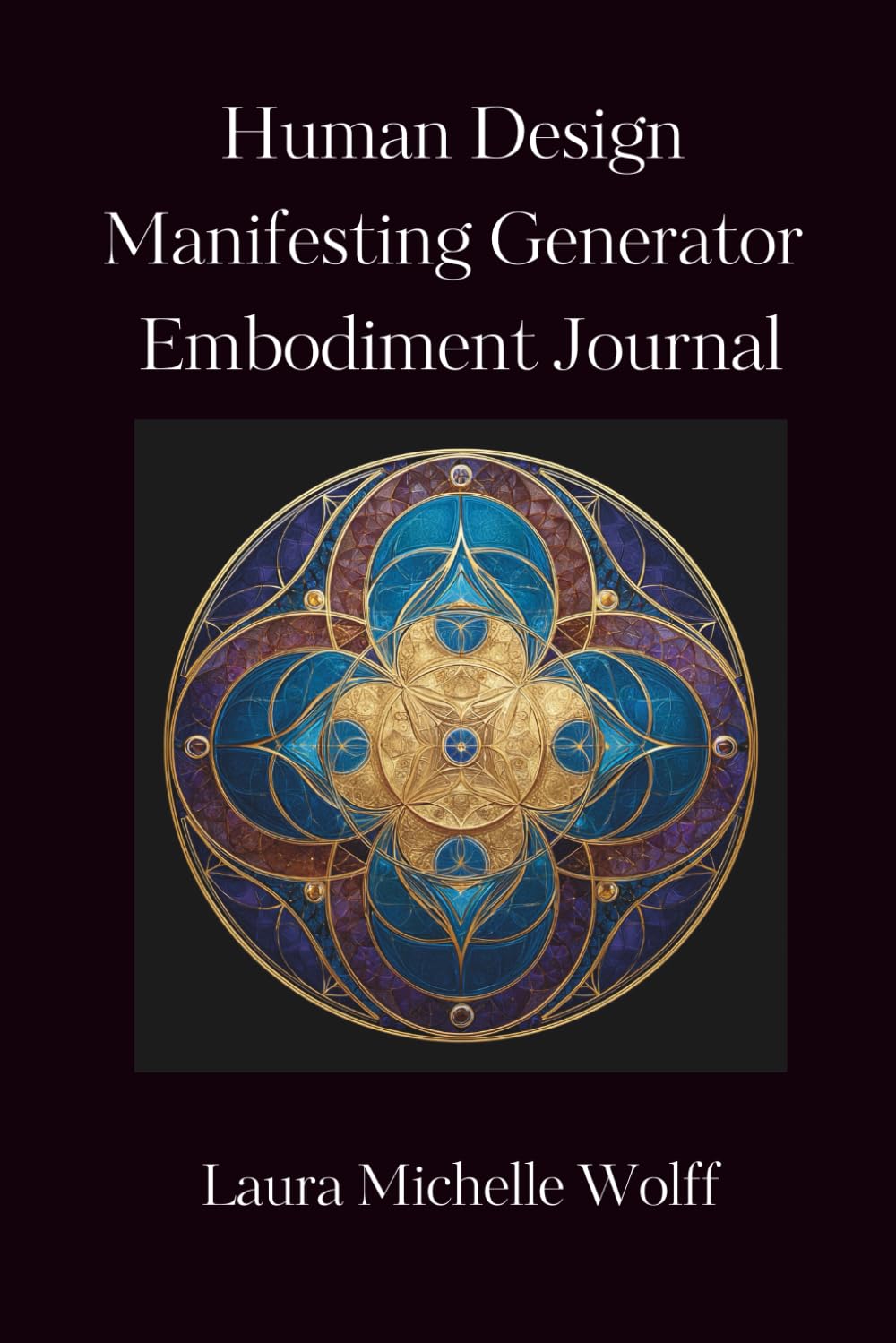 Human Design Manifesting Generator Embodiment Journal: Transform Frustration and Anger into Satisfaction and Peace with 30 Daily Reflection Prompts