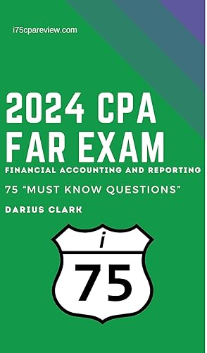 2024 i75 CPA Review "Must Know" 75 Questions for FAR!: Financial Accounting and Reporting (i75 "Must Know" Questions for the CPA Exam)