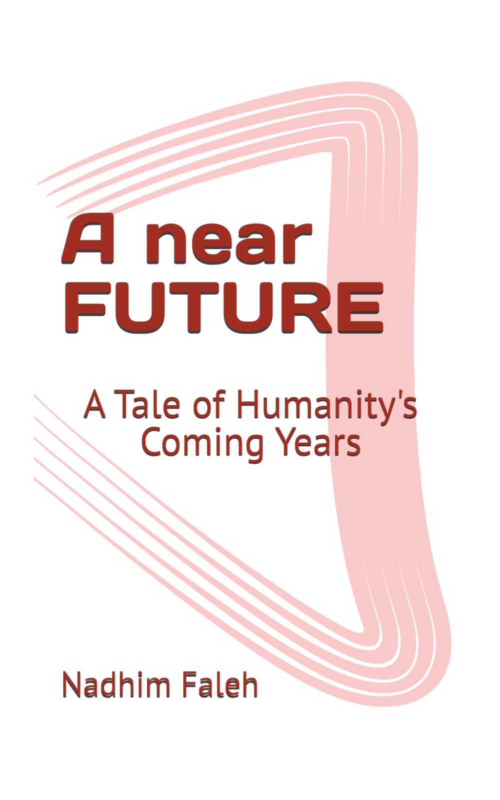 A near FUTURE: A Tale of Humanity's Coming Years
