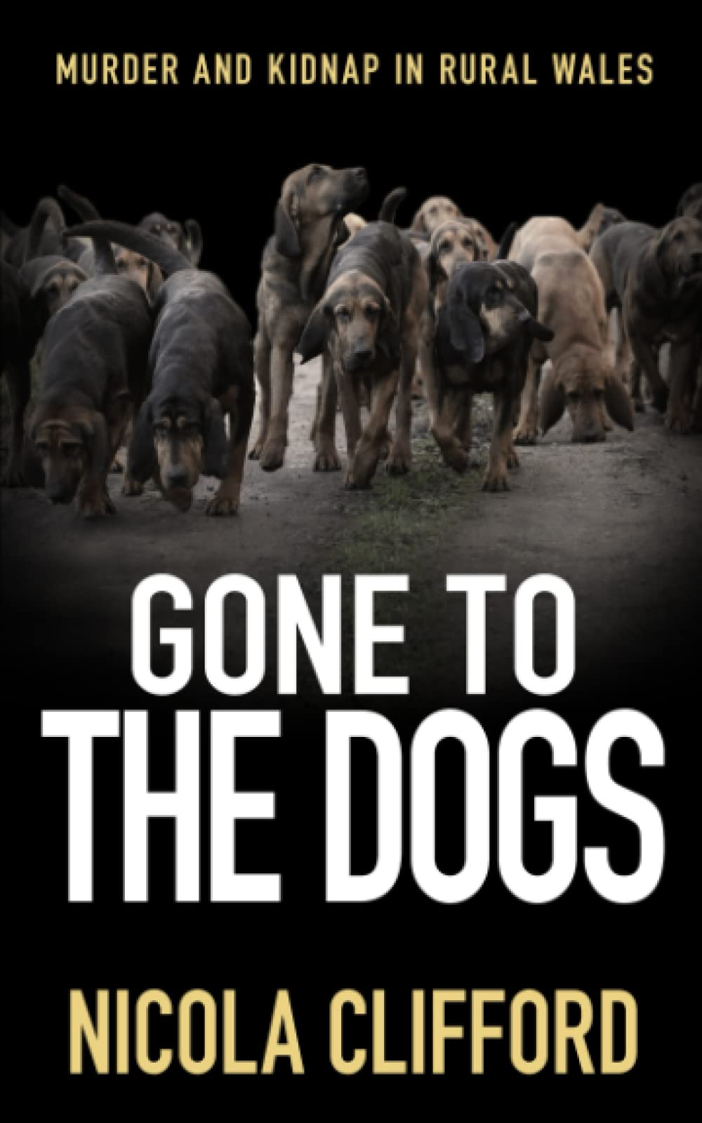Gone To The Dogs: Murder and Kidnap in rural Wales (The Welsh crime mysteries)