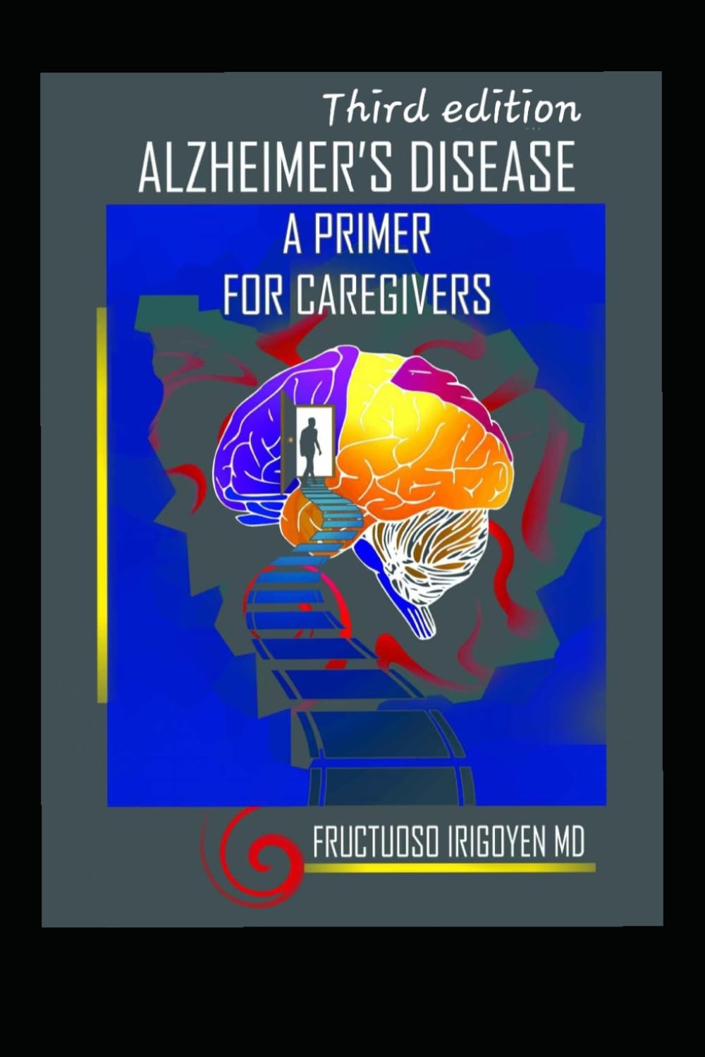 Alzheimer's Disease/: A primer for Caregivers. Third edition.
