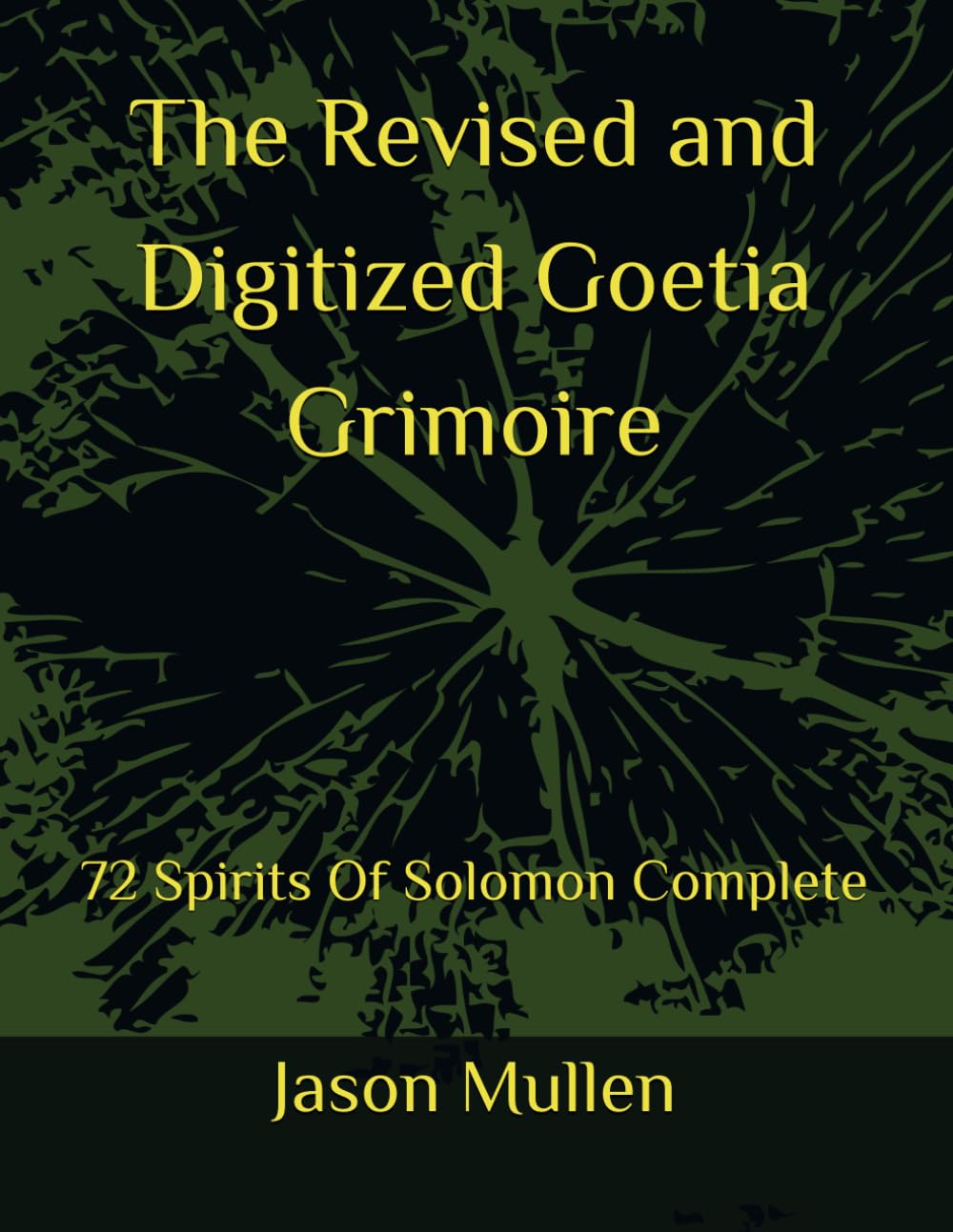 The Revised and Digitized Goetia Grimoire: 72 Spirits Of Solomon Complete