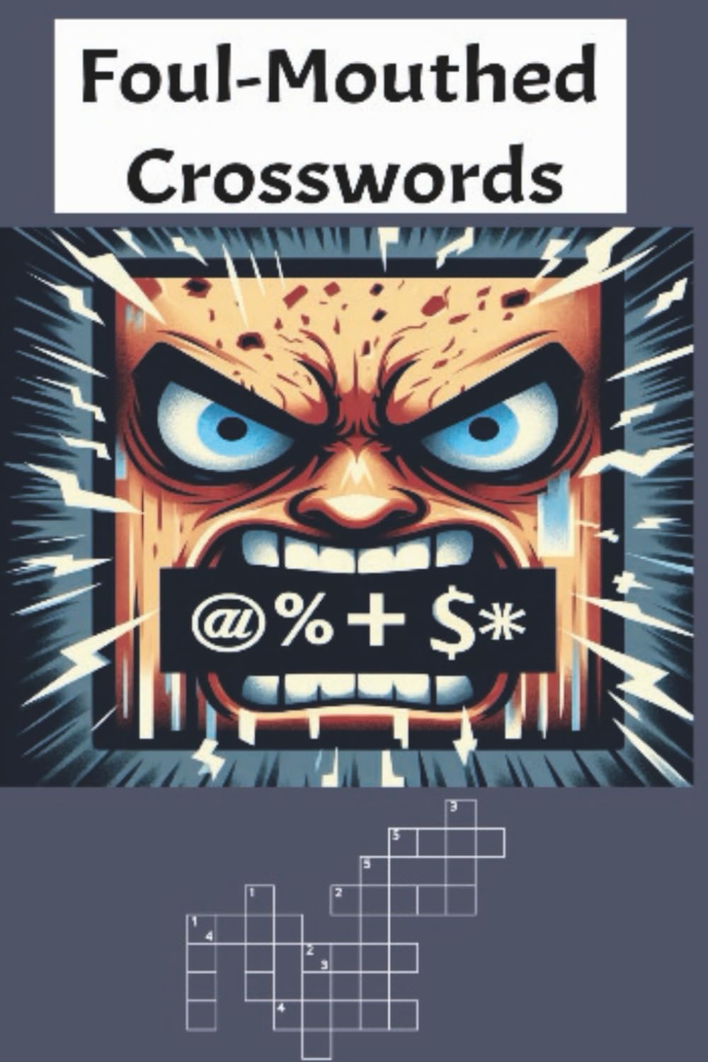 Foul-Mouthed Crosswords: Hilariously Dirty, NSFW Crossword Puzzles for Adults Who Swear a Lot: A Laugh-Out-Loud Puzzle Book with 30 Rude, Raunchy, and ... Crosswords for Grown-Ups Who Love Profanity