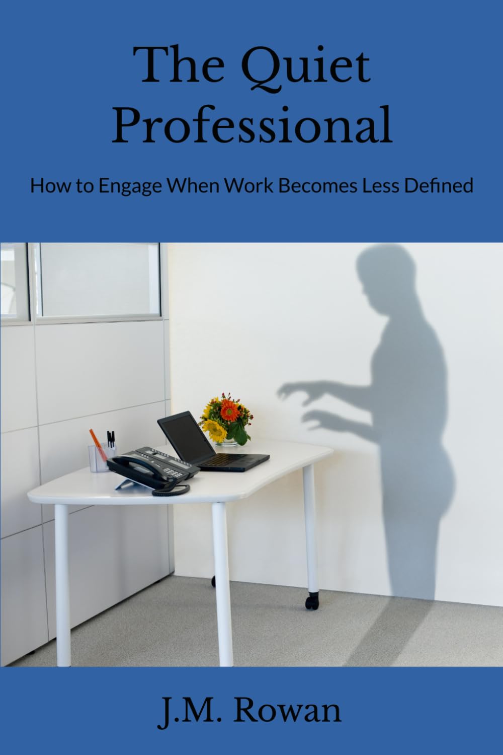 The Quiet Professional: How to Engage When Work Becomes Less Defined