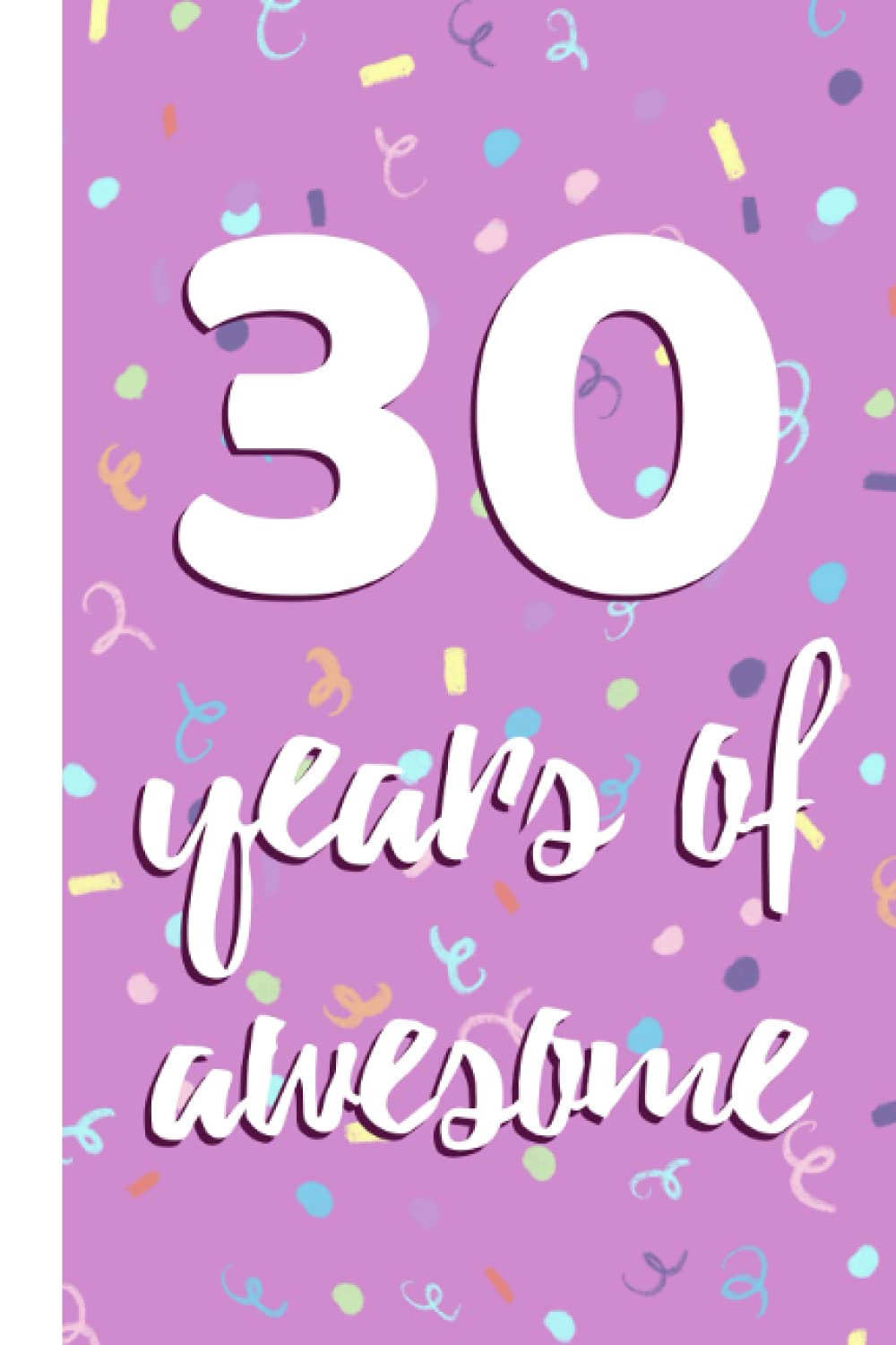 30th Birthday Notebook: 30th Birthday Gift for Women - A Journal/Notepad - 30th Birthday Gift Idea for Her