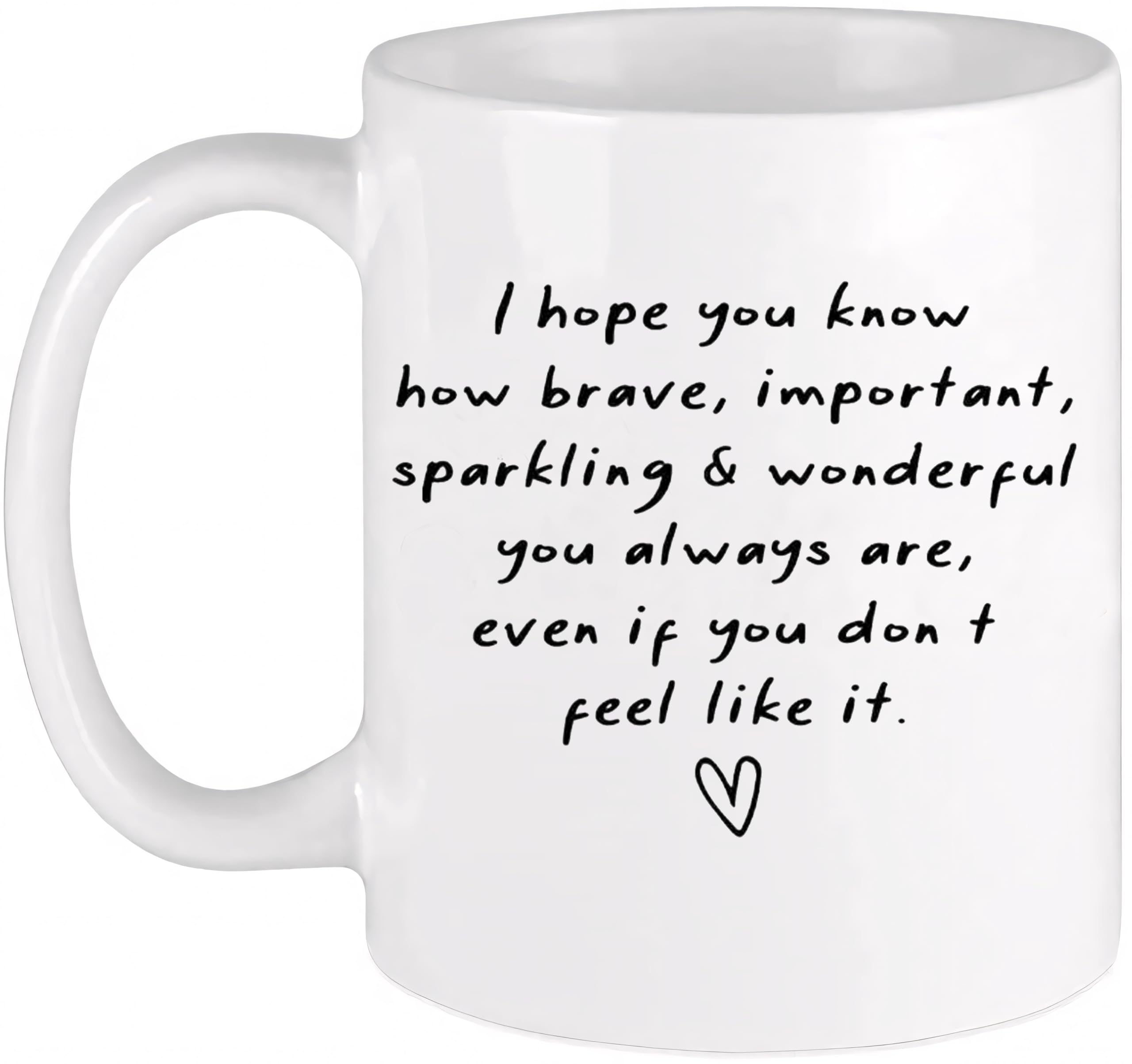 PIBONTO Funny 11oz Coffee Milk Tea Mug Cup Ceramic Mugs I Hope You Know How Brave You Always are Best Friend Birthday Gifts Ceramic Cup,Positive Affirmations Mug