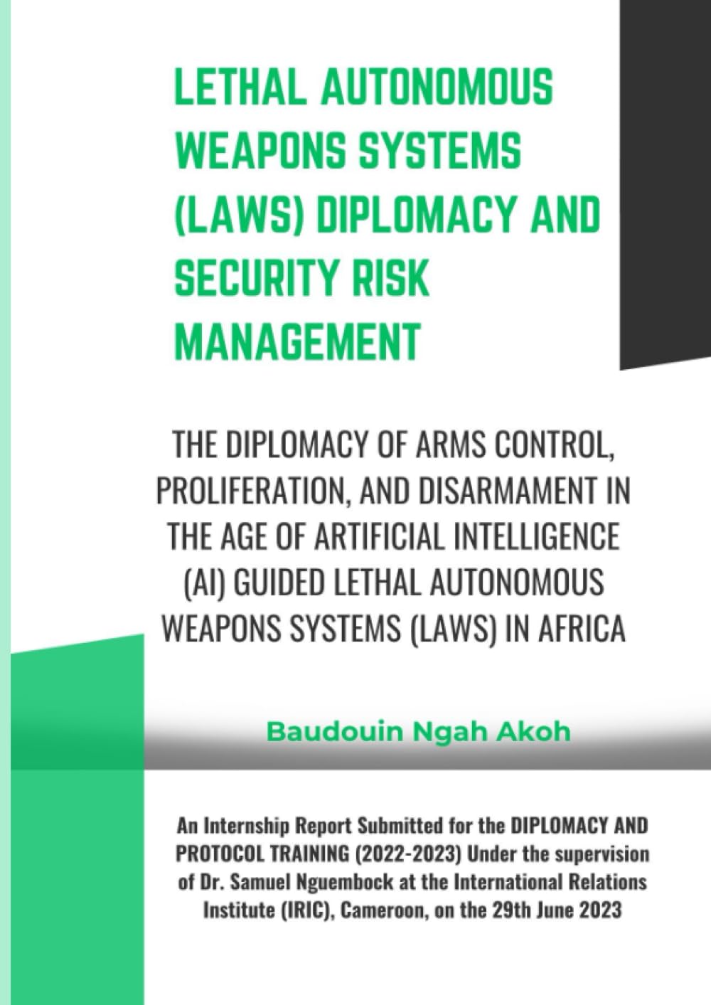 LETHAL AUTONOMOUS WEAPONS SYSTEMS (LAWS) DIPLOMACY AND SECURITY RISK MANAGEMENT: THE DIPLOMACY OF ARMS CONTROL, PROLIFERATION, AND DISARMAMENT IN THE