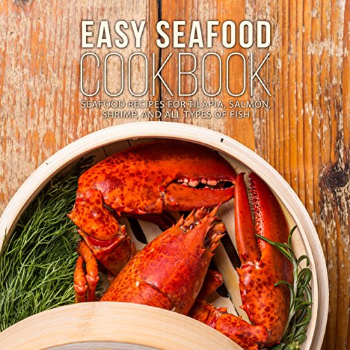 Télécharger Easy Seafood Cookbook: Seafood Recipes for Tilapia, Salmon, Shrimp, and All Types of Fish (English E PDF