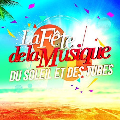  La Fête de la Musique (du Soleil et des Tubes)