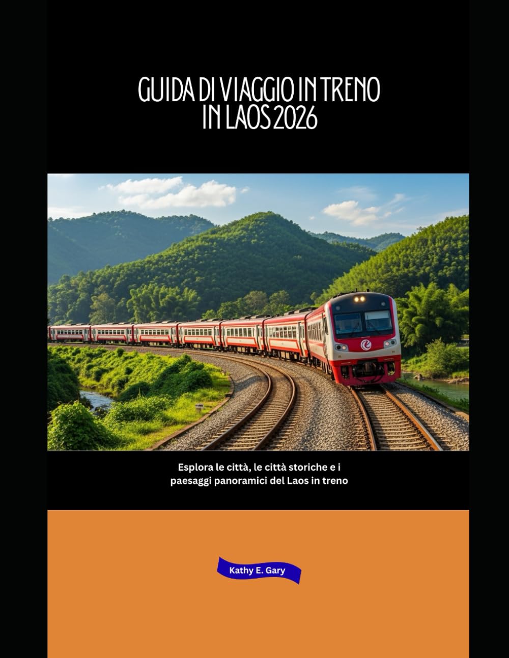 Guida di viaggio in treno in Laos 2026: Esplora le città, le città storiche e i paesaggi panoramici del Laos in treno (Explore the World by Train in 2026)