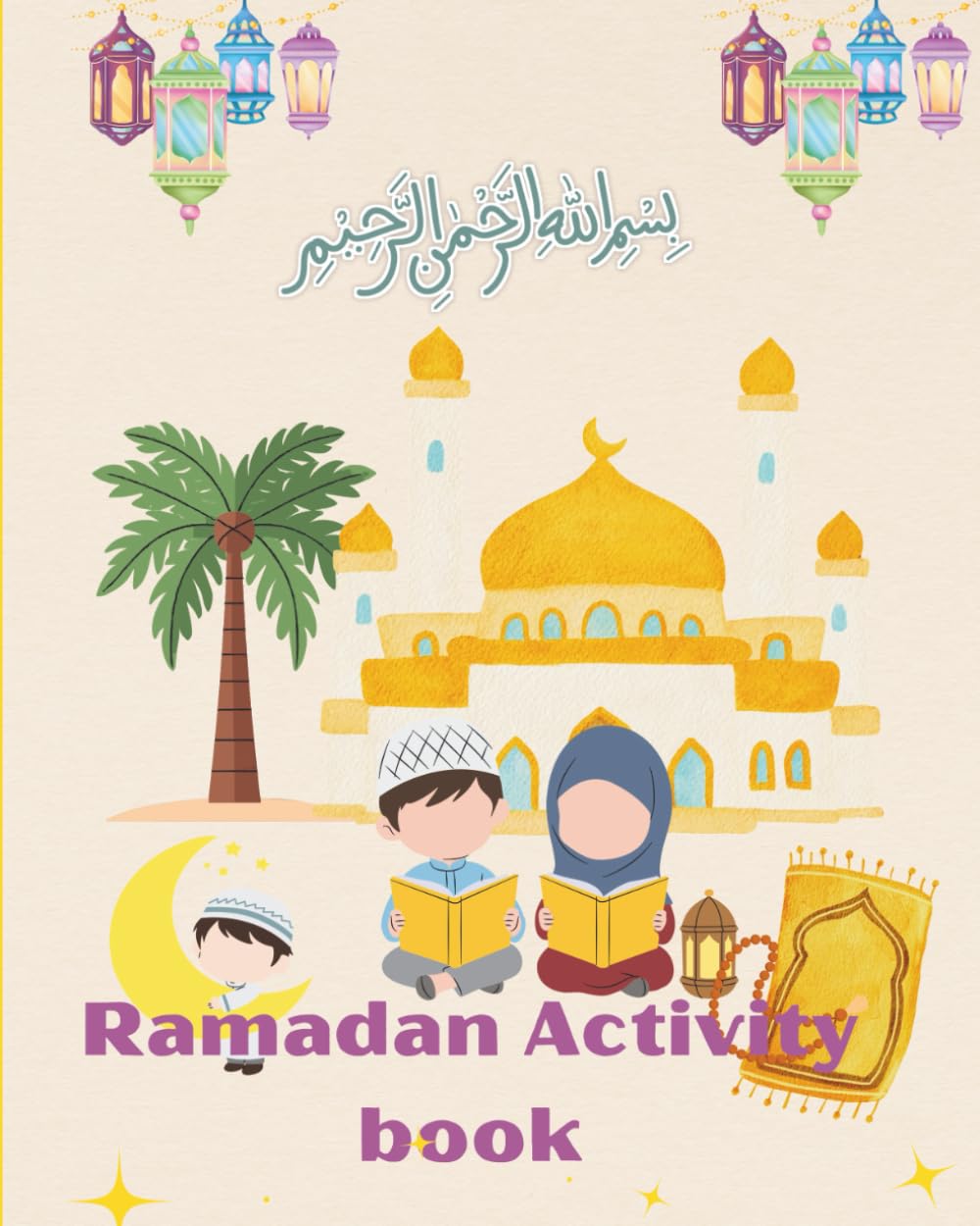 Ramadan Activity: Fun Ramadan Activities, Prophet Stories, Arabic Letters, Coloring Pages, and Islamic Learning for Kids