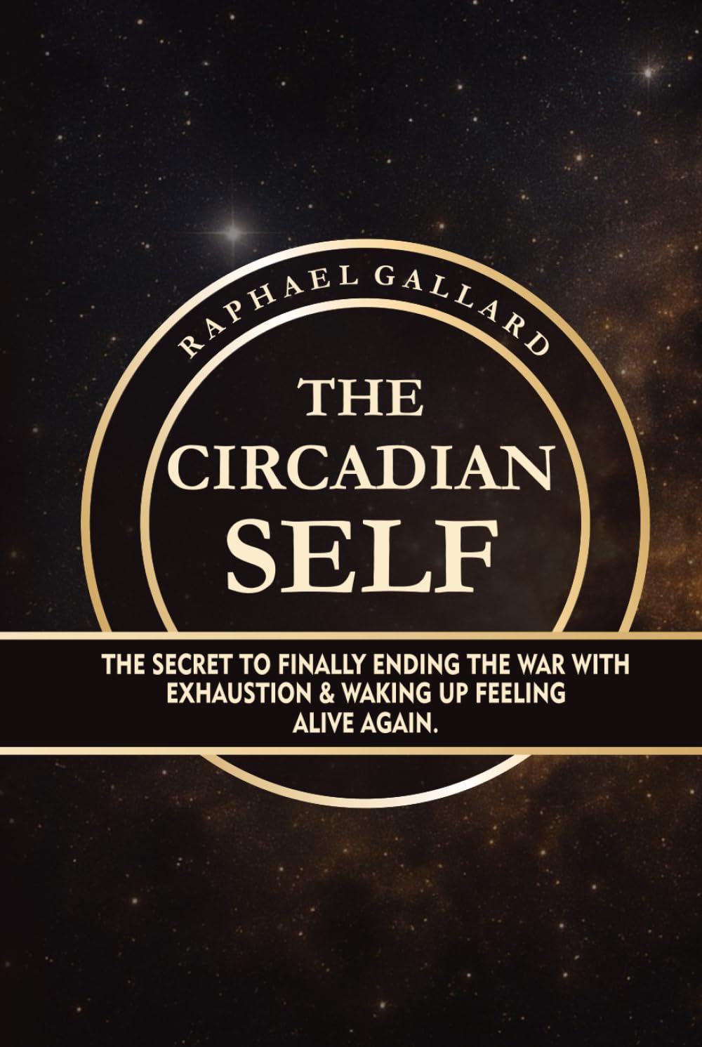 The Circadian Self: The Secret to Finally Ending the War with Exhaustion and Waking Up Feeling Alive Again