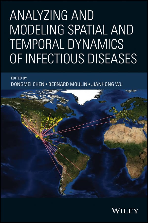 Analyzing and Modeling Spatial and Temporal Dynamics of Infectious Diseases (Wiley Series in Probability and Statistics)