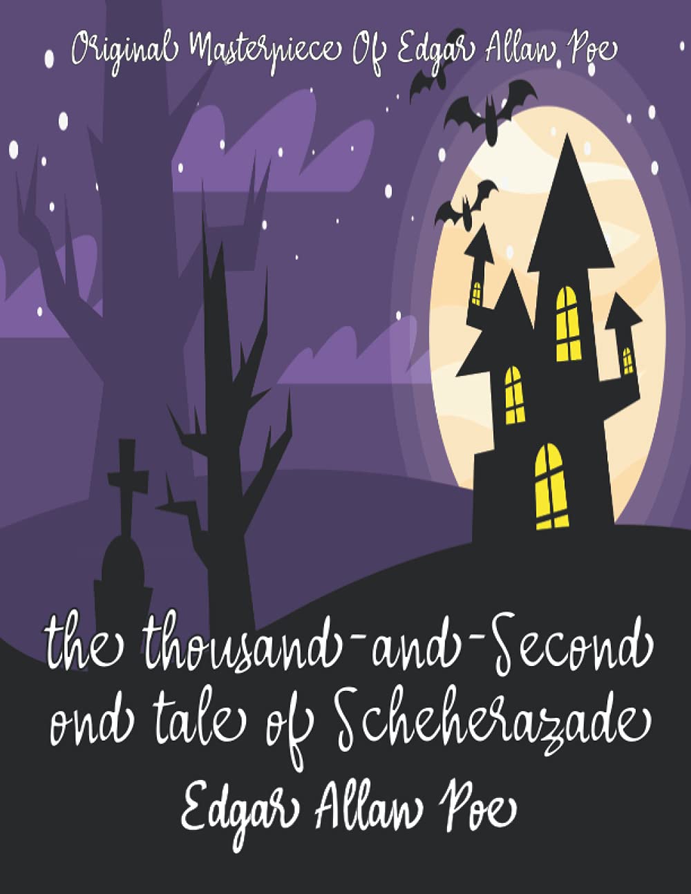 The Thousand-and-Second Tale of Scheherazade By Edgar Allan Poe Annotated.